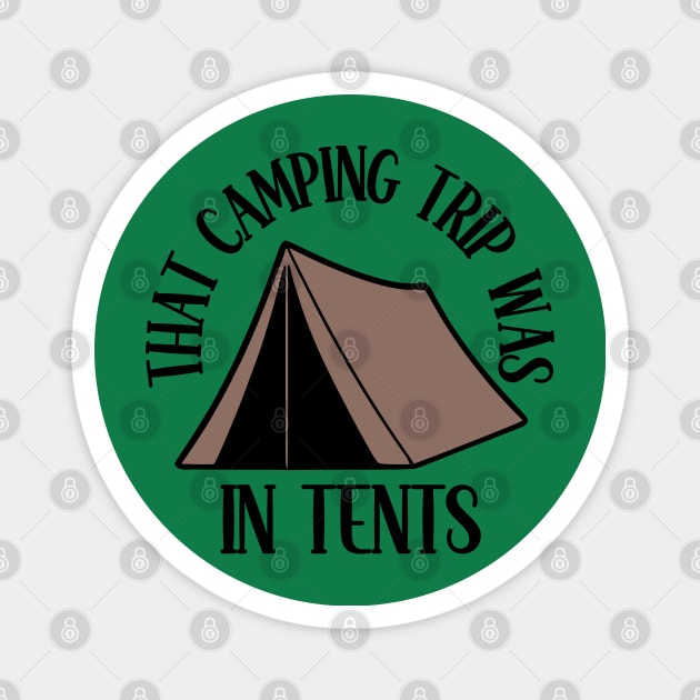 That Camping Trip Was In Tents Magnet by KayBee Gift Shop